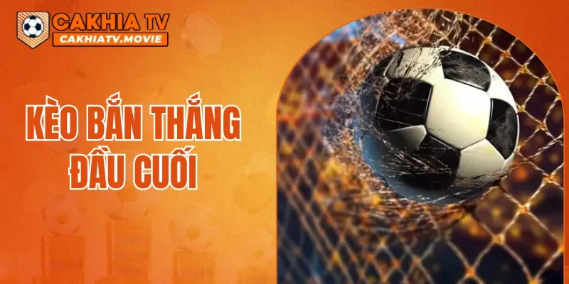 Kèo Bàn Thắng Đầu Cuối