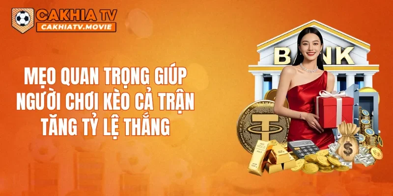 Mẹo quan trọng giúp người chơi kèo cả trận tăng tỷ lệ thắng