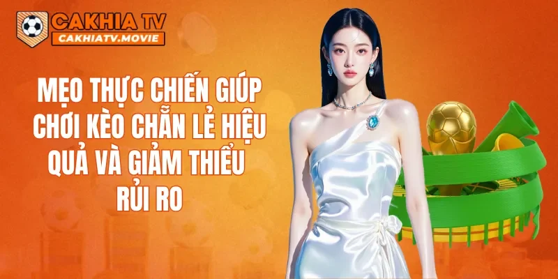 Mẹo thực chiến giúp chơi kèo chẵn lẻ hiệu quả và giảm thiểu rủi ro