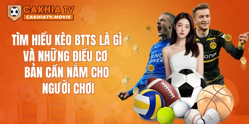Tìm hiểu kèo BTTS là gì và những điều cơ bản cần nắm cho người chơi