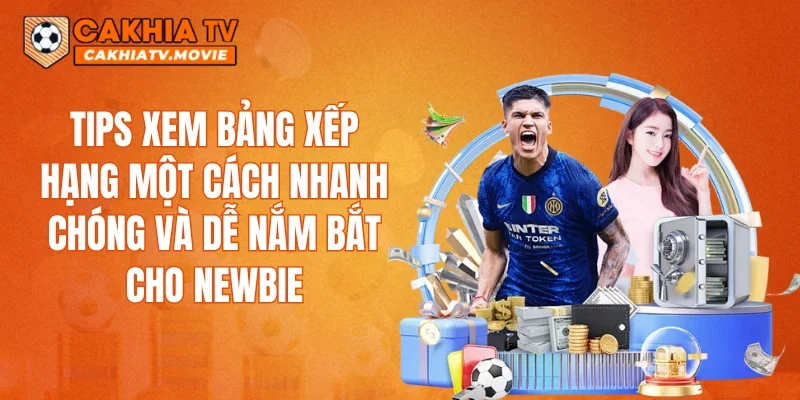 Tips xem bảng xếp hạng một cách nhanh chóng và dễ nắm bắt cho newbie