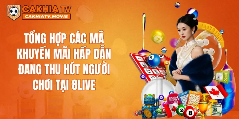 Tổng hợp các mã khuyến mãi hấp dẫn đang thu hút người chơi tại 8LIVE